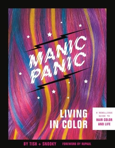 Manic Panic Living in Color. A Rebellious Guide to Hair Color and Life