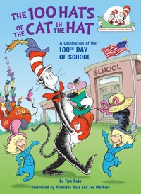The 100 Hats of the Cat in the Hat A Celebration of the 100th Day of School