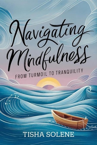  Tisha Solene - Navigating Mindfulness: From Turmoil to Tranquility.