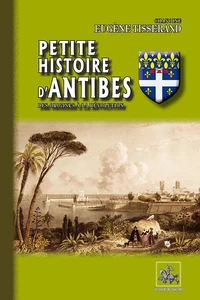 Petite histoire d'Antibes des origines à la Révolution