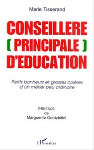Conseillère (principale) d'éducation. Petits bonheurs et grosses colères d'un métier peu ordinaire