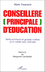 Conseillere (Principale) D'Education. Petits Bonheurs Et Grosses Coleres D'Un Metier Peu Ordinaire