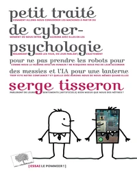 Petit traité de cyber-psychologie pour ne pas prendre les robots pour des messies et l'IA pour une lanterne