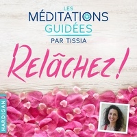 Tissia Louis-Coudre - Les Méditations Guidées - Relâchez !.