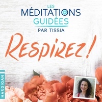Tissia Louis-Coudre - Les Méditations Guidées   Respirez !.