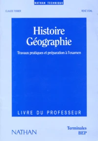 Histoire Geographie Terminales Bep Travaux Pratiques Et Preparation A L'Examen. Livre Du Professeur