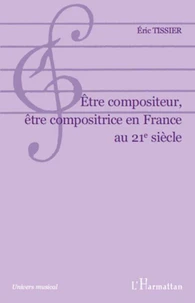 Etre compositeur, être compositrice en France au 21e siècle