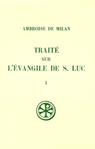 Traite Sur L'Evangile De Saint Luc. Tome 1, Livres 1 A 6, Edition Bilingue Francais-Latin