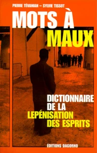 Mots A Maux. Dictionnaire De La Lepenisation Des Esprits