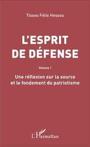 Tissou Félix Hessou - L'esprit de défense - Volume 1, Une réflexion sur la source et le fondement du patriotisme.