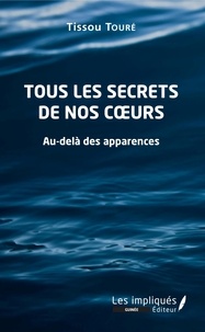 Tissou Touré - Tous les secrets de nos coeurs - Au-delà des apparences.