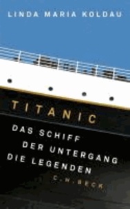 Titanic - Das Schiff, der Untergang, die Legenden.