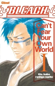 Tite Kubo et Ryohgo Narita - Bleach Can't Fear Your Own World Tome 1 : .