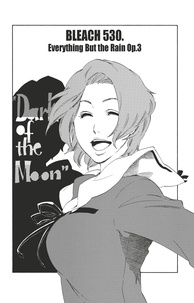 Tite Kubo - Bleach - T59 - Chapitre 530 - EVERYTHING BUT THE RAIN OP.3 "DARK OF THE MOON".