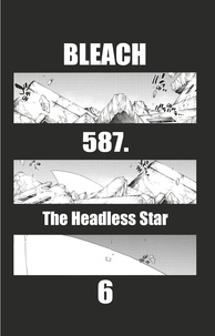 Tite Kubo - Bleach - T65 - Chapitre 587 - THE HEADLESS STAR 6.