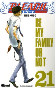 Tite Kubo - Bleach Tome 21 : Be my Family or Not.