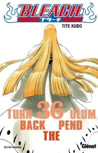 Tite Kubo - Bleach - Tome 36 - Turn back the pendulum.