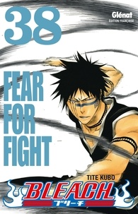 Tite Kubo - Bleach - Tome 38 - Fear for fight.