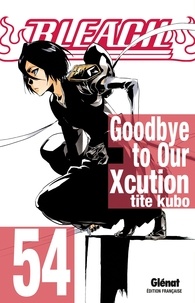 Tite Kubo - Bleach - Tome 54 - Goodbye to Our Xcution.