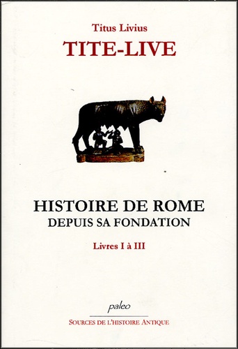  Tite-Live - Histoire de Rome depuis sa fondation - Tome 1, La Fondation de Rome.