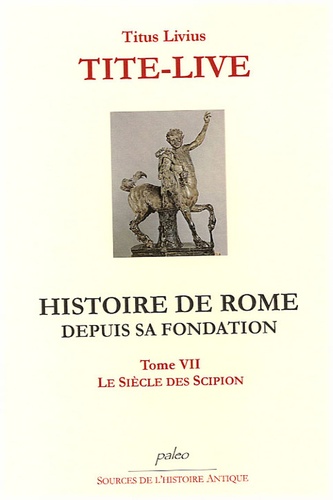  Tite-Live - Histoire de Rome depuis sa fondation - Tome 7, Le siècle de Scipion.