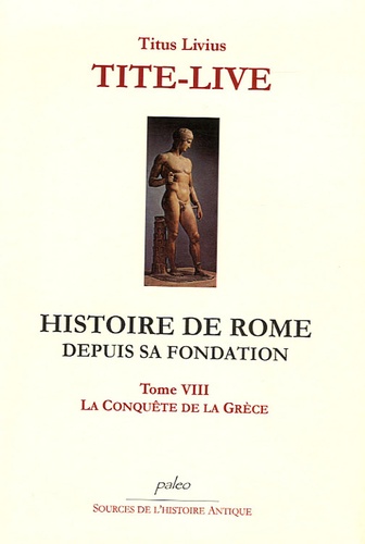  Tite-Live - Histoire de Rome depuis sa fondation - Tome 8, La conquête de la Grèce.
