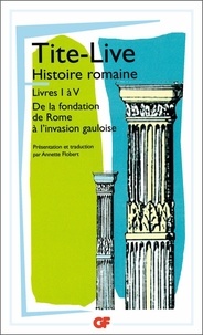  Tite-Live - HISTOIRE ROMAINE. - Livres I à V, De la fondation de Rome à l'invasion gauloise.