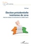 Titi Palé - Election présidentielle ivoirienne de 2010 - Etude des stratégies de communication des candidats majeurs.