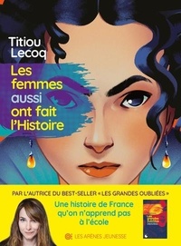Titiou Lecoq - Les Femmes aussi ont fait l'Histoire.