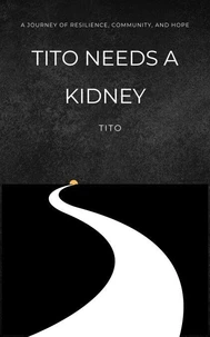 Tito Needs a Kidney: A Journey of Resilience, Community, and Hope