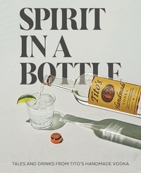  Tito's Handmade Vodka - Spirit in a Bottle - Tales and Drinks from Tito's Handmade Vodka.