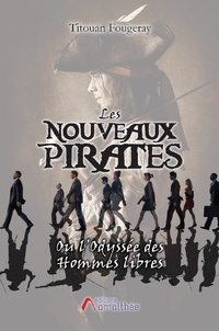 Titouan Fougeray - Les nouveaux pirates ou l'Odyssée des Hommes libres.