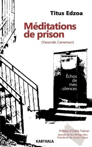 Titus Edzoa - Méditations de prison (Yaoundé, Cameroun) - Echos de mes silences.