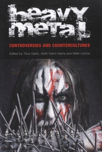 Titus Hjelm et Keith Kahn-Harris - Heavy Metal - Controversies and Countercultures.