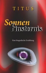  Titus - SonnenFinsternis - Eine biografische Erzählung.