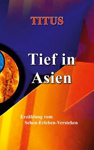 Tief in Asien. Erzählung vom Sehen - Erleben - Verstehen