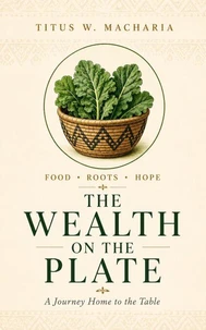 The Wealth on the Plate: A Journey Home to the Table