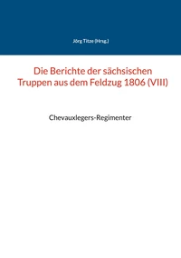 Die Berichte der sächsischen Truppen aus dem Feldzug 1806 (VIII)