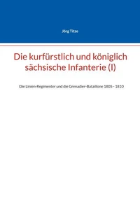 Die kurfürstlich und königlich sächsische Infanterie (I)