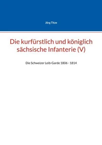 Die kurfürstlich und königlich sächsische Infanterie (V)
