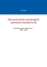 Die kurfürstlich und königlich sächsische Kavallerie (II)