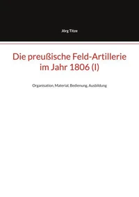 Die preußische Feld-Artillerie im Jahr 1806 (I)