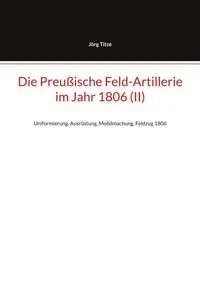 Die Preußische Feld-Artillerie im Jahr 1806 (II)