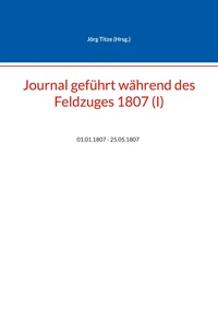 Journal geführt während des Feldzuges 1807 (I)