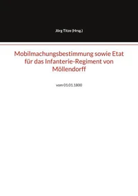 Mobilmachungsbestimmung sowie Etat für das Infanterie-Regiment von Möllendorff