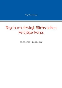Tagebuch des kgl. Sächsischen Feldjägerkorps