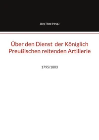 Über den Dienst der Königlich Preußischen reitenden Artillerie
