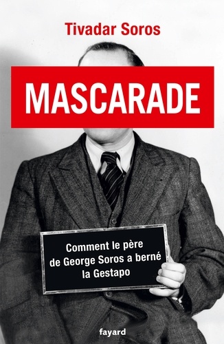 Mascarade. Comment le père de George Soros a berné la Gestapo