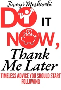 Do It Now, Thank Me Later :  Timeless Advice You Should Start Following