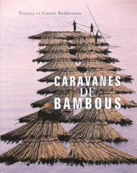 Tiziana Baldizzone et Gianni Baldizzone - Caravanes de bambous.
